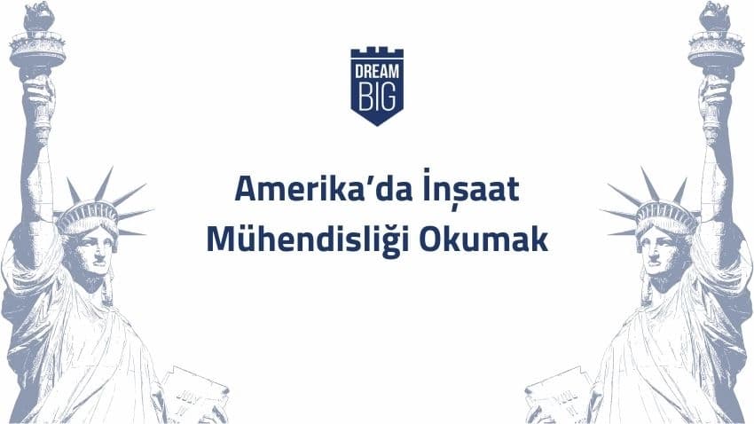 Amerika’da İnşaat Mühendisliği Okumak · Dream Big