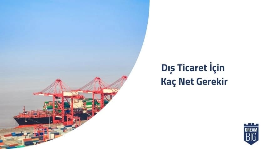 Dış Ticaret İçin Kaç Net Gerekir · Dream Big