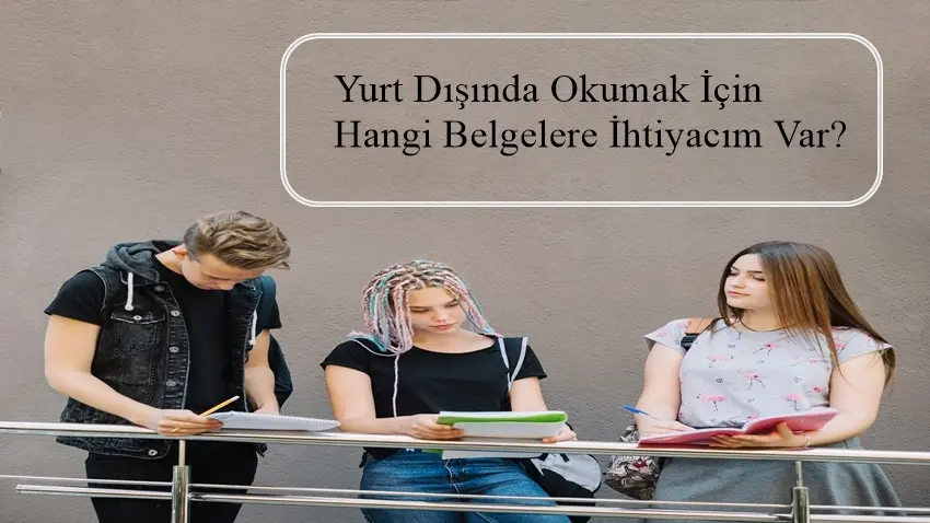 Yurt Dışında Okumak İçin Hangi Belgelere İhtiyacım Var? · Dream Big