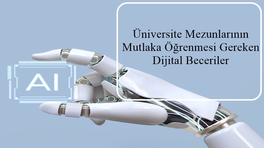 Üniversite Mezunlarının Mutlaka Öğrenmesi Gereken Dijital Beceriler · Dream Big