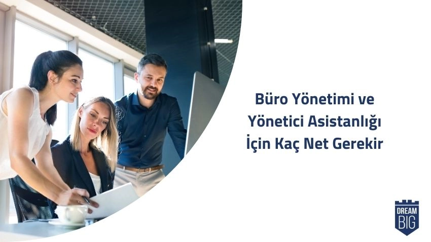 Büro Yönetimi ve Yönetici Asistanlığı İçin Kaç Net Gerekir · Dream Big
