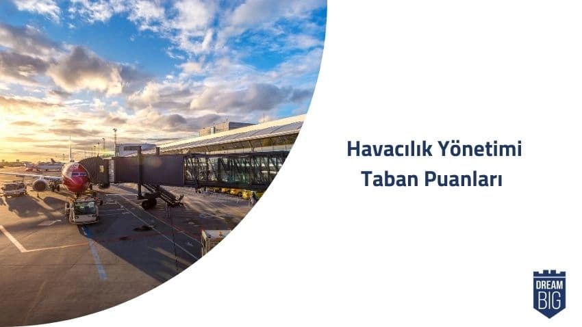 Havacılık Yönetimi 2024 Taban Puanları ve Başarı Sıralamaları · Dream Big