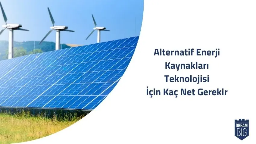Alternatif Enerji Kaynakları Teknolojisi İçin Kaç Net Gerekir · Dream Big