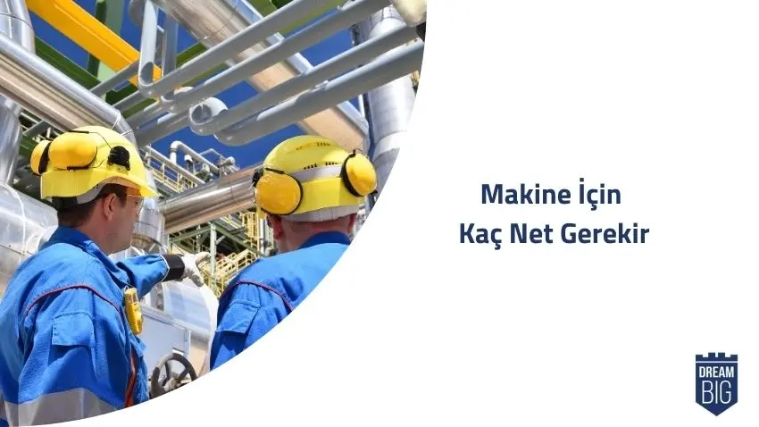 Makine İçin Kaç Net Gerekir · Dream Big