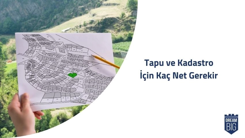 Tapu ve Kadastro İçin Kaç Net Gerekir · Dream Big