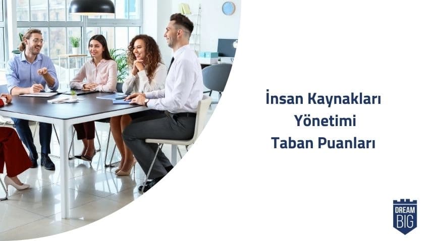İnsan Kaynakları Yönetimi 2024 Taban Puanları ve Başarı Sıralamaları · Dream Big