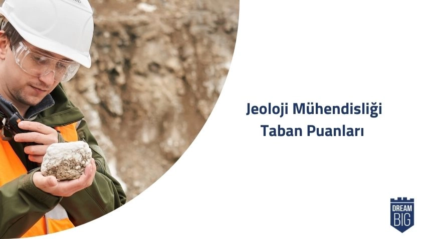 Jeoloji Mühendisliği 2024 Taban Puanları ve Başarı Sıralamaları · Dream Big