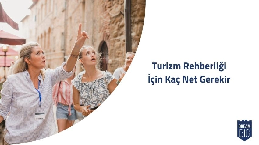 Turizm Rehberliği (4 Yıllık) İçin Kaç Net Gerekir · Dream Big