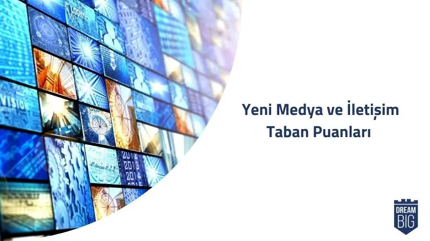 Yeni Medya ve İletişim 2024 Taban Puanları ve Başarı Sıralamaları · Dream Big