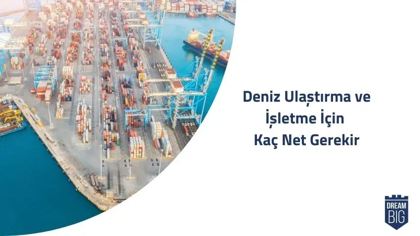 Deniz Ulaştırma ve İşletme İçin Kaç Net Gerekir · Dream Big