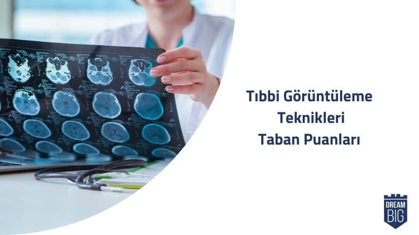 Tıbbi Görüntüleme Teknikleri 2024 Taban Puanları ve Başarı Sıralamaları · Dream Big