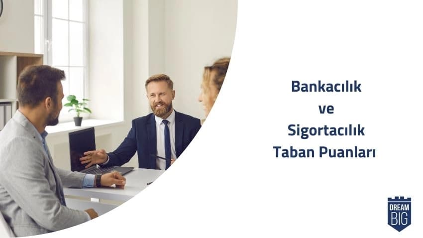 Bankacılık ve Sigortacılık 2024 Taban Puanları ve Başarı Sıralamaları · Dream Big