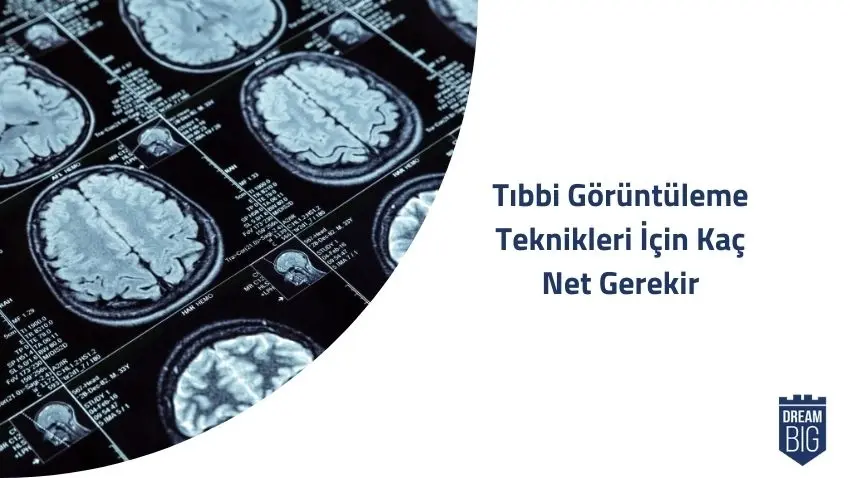 Tıbbi Görüntüleme Teknikleri İçin Kaç Net Gerekir · Dream Big