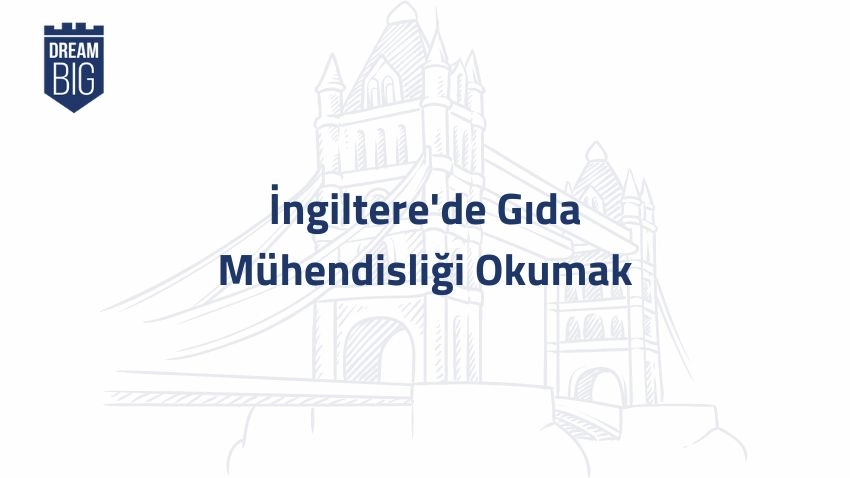 İngiltere'de Gıda Mühendisliği Okumak · Dream Big