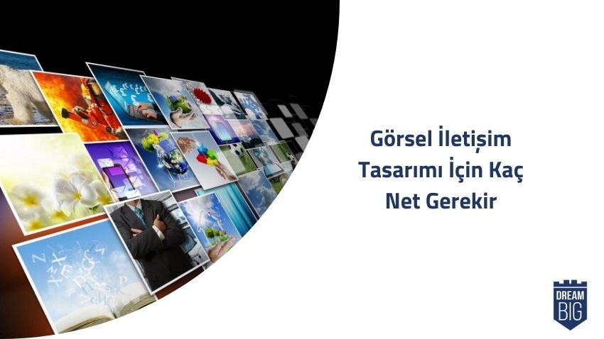 Görsel İletişim Tasarımı için Kaç Net Gerekir · Dream Big