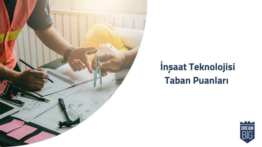 İnşaat Teknolojisi 2024 Taban Puanları ve Başarı Sıralamaları · Dream Big