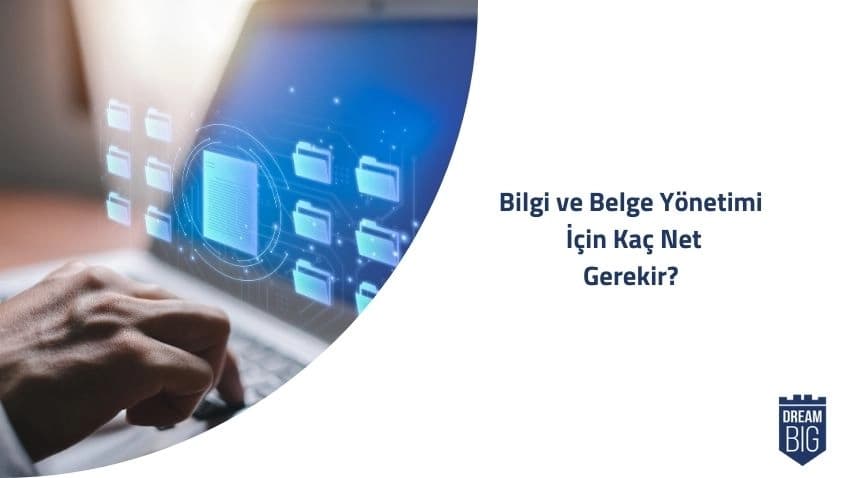 Bilgi ve Belge Yönetimi için Kaç Net Gerekir · Dream Big