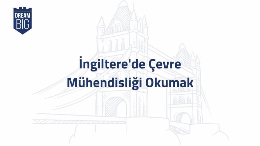 İngiltere'de Çevre Mühendisliği Okumak · Dream Big