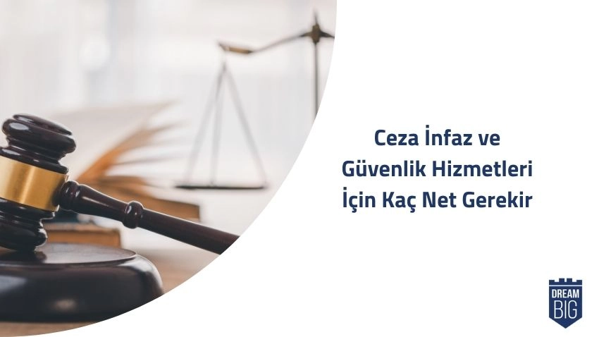 Ceza İnfaz ve Güvenlik Hizmetleri İçin Kaç Net Gerekir · Dream Big