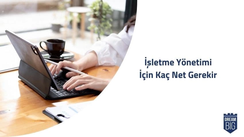 İşletme Yönetimi (2 Yıllık) İçin Kaç Net Gerekir · Dream Big