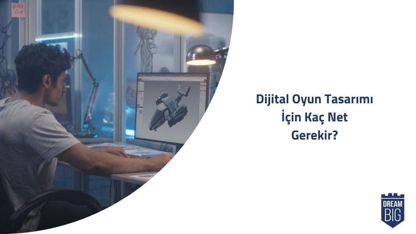 Dijital Oyun Tasarımı için Kaç Net Gerekir · Dream Big