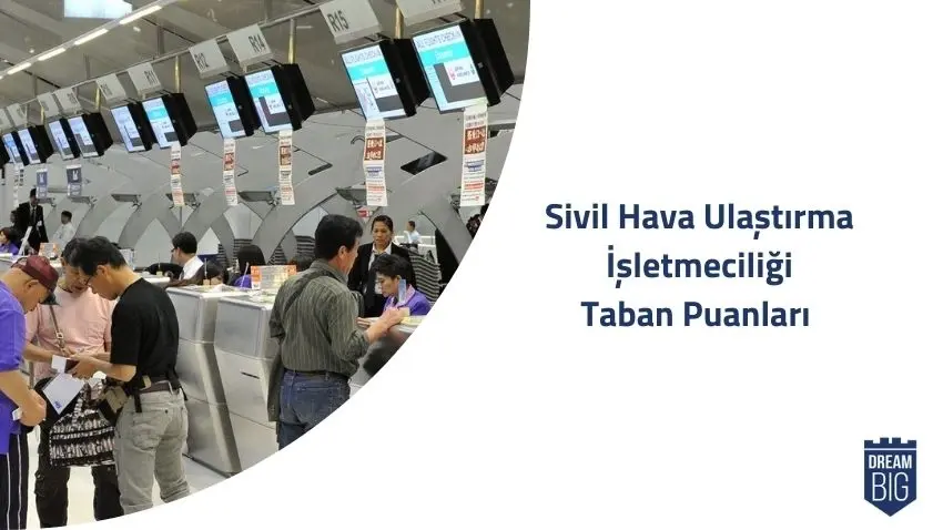 Sivil Hava Ulaştırma İşletmeciliği 2024 Taban Puanları ve Başarı Sıralamaları · Dream Big