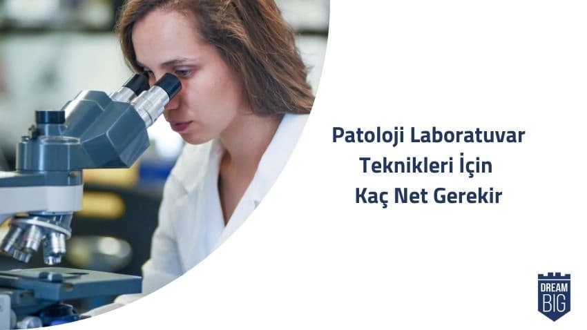 Patoloji Laboratuvar Teknikleri İçin Kaç Net Gerekir · Dream Big