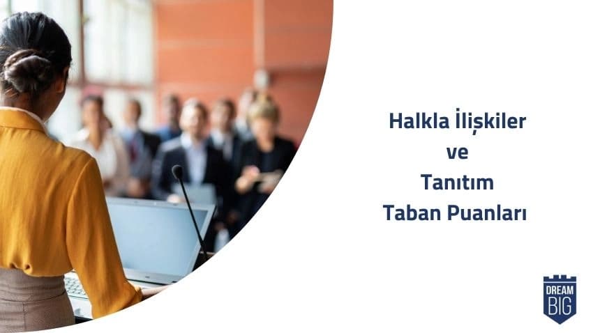 Halkla İlişkiler ve Tanıtım (2 Yıllık) 2024 Taban Puanları ve Başarı Sıralamaları · Dream Big