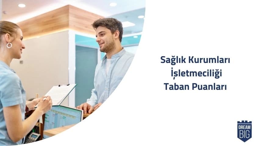 Sağlık Kurumları İşletmeciliği 2024 Taban Puanları ve Başarı Sıralamaları · Dream Big