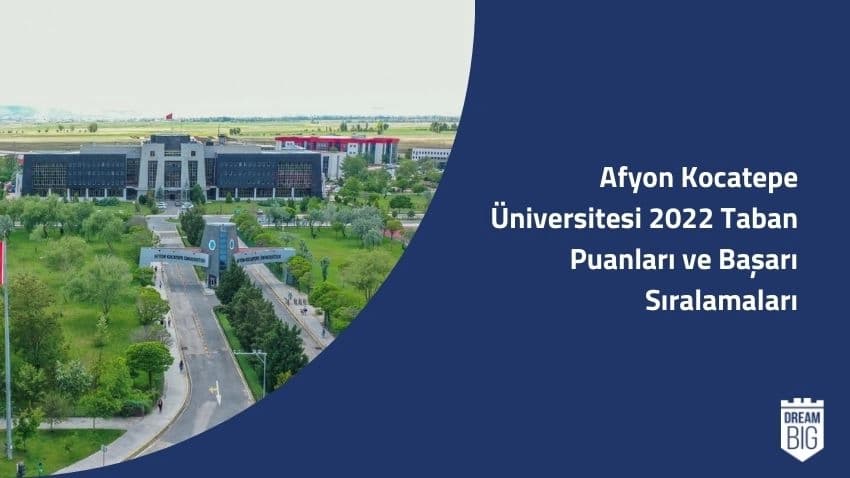 Afyon Kocatepe Üniversitesi 2022 Taban Puanları ve Başarı Sıralamaları · Dream Big