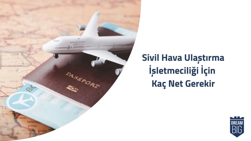 Sivil Hava Ulaştırma İşletmeciliği İçin Kaç Net Gerekir · Dream Big