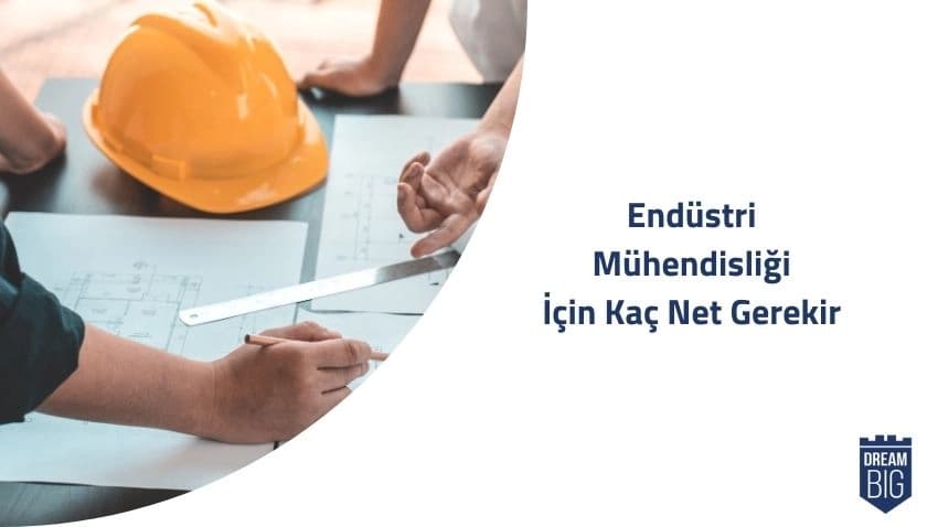 Endüstri Mühendisliği için Kaç Net Gerekir · Dream Big
