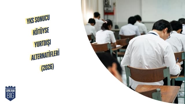 YKS Sonucu Kötüyse: Yurtdışı Alternatifleri (2026)